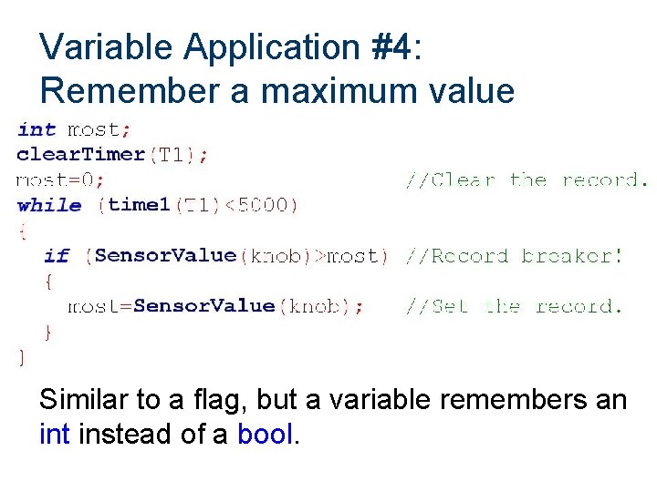 Variable Application #4: Remember a maximum value Remember the new max! Similar to a