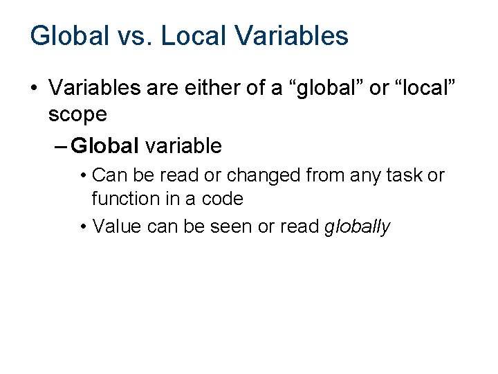 Global vs. Local Variables • Variables are either of a “global” or “local” scope