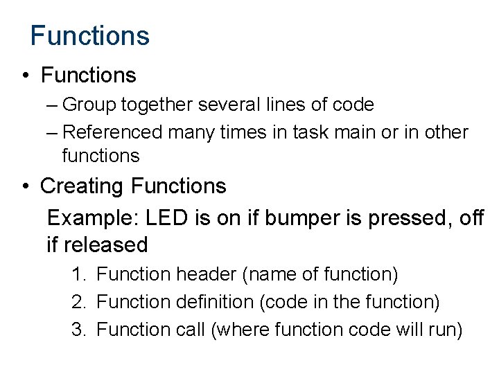 Functions • Functions – Group together several lines of code – Referenced many times