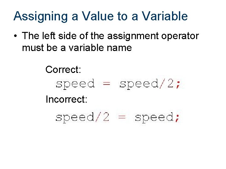 Assigning a Value to a Variable • The left side of the assignment operator