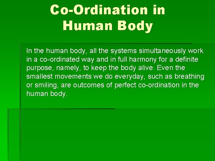 Co-Ordination in Human Body In the human body, all the systems simultaneously work in