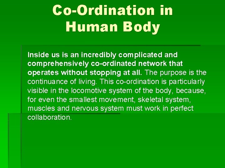 Co-Ordination in Human Body Inside us is an incredibly complicated and comprehensively co-ordinated network