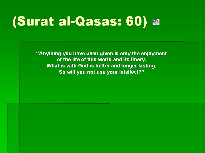 (Surat al-Qasas: 60) “Anything you have been given is only the enjoyment of the