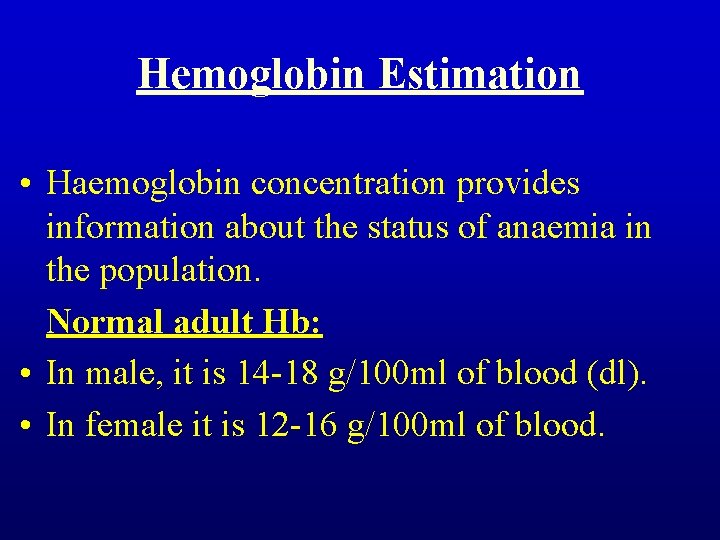 Hemoglobin Estimation • Haemoglobin concentration provides information about the status of anaemia in the