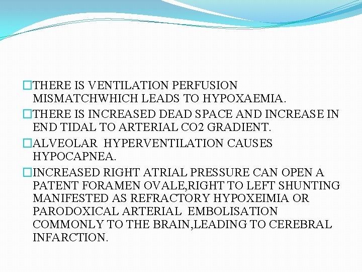 �THERE IS VENTILATION PERFUSION MISMATCHWHICH LEADS TO HYPOXAEMIA. �THERE IS INCREASED DEAD SPACE AND