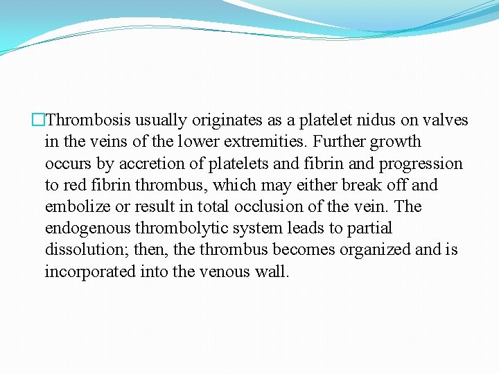 �Thrombosis usually originates as a platelet nidus on valves in the veins of the