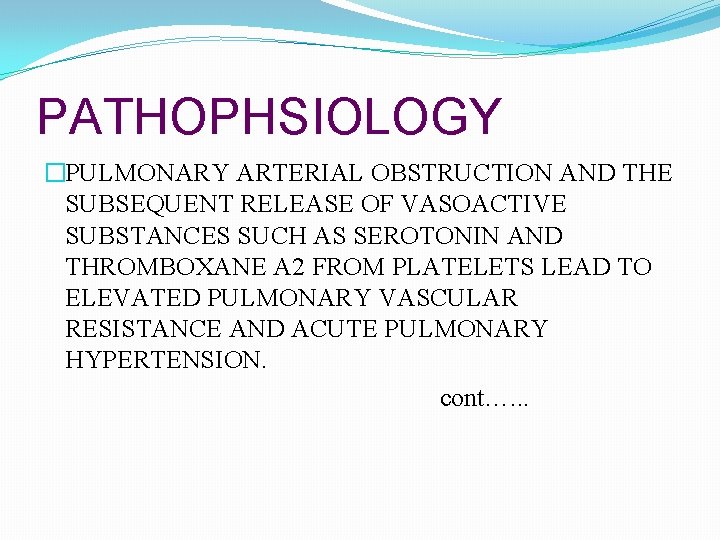 PATHOPHSIOLOGY �PULMONARY ARTERIAL OBSTRUCTION AND THE SUBSEQUENT RELEASE OF VASOACTIVE SUBSTANCES SUCH AS SEROTONIN