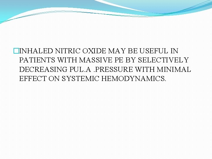 �INHALED NITRIC OXIDE MAY BE USEFUL IN PATIENTS WITH MASSIVE PE BY SELECTIVELY DECREASING