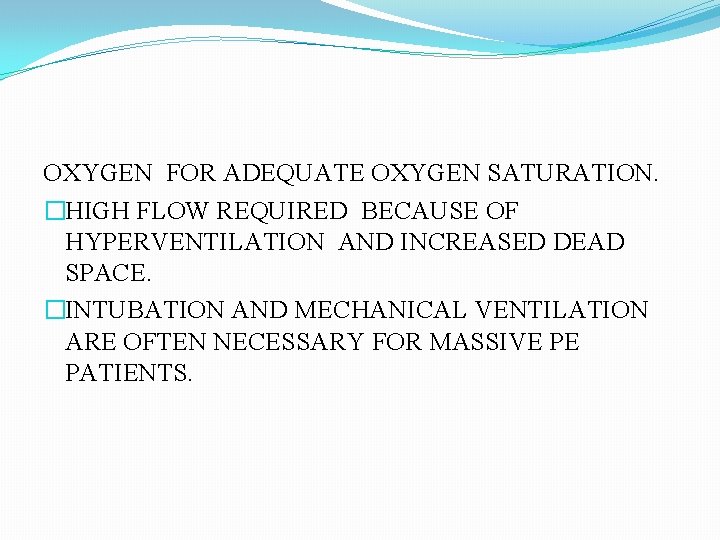 OXYGEN FOR ADEQUATE OXYGEN SATURATION. �HIGH FLOW REQUIRED BECAUSE OF HYPERVENTILATION AND INCREASED DEAD