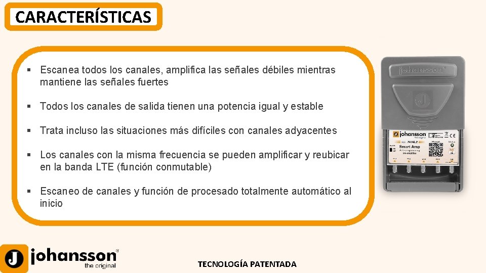 CARACTERÍSTICAS § Escanea todos los canales, amplifica las señales débiles mientras mantiene las señales