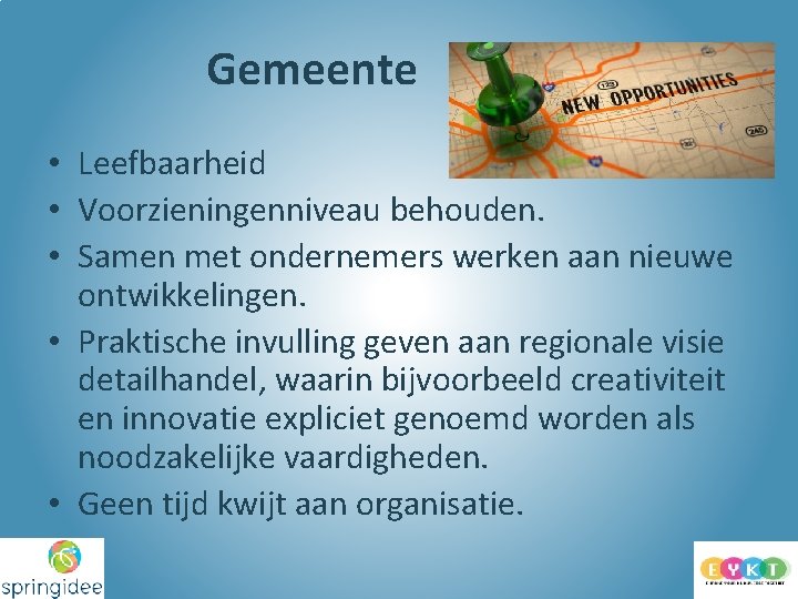 Gemeente • Leefbaarheid • Voorzieningenniveau behouden. • Samen met ondernemers werken aan nieuwe ontwikkelingen.