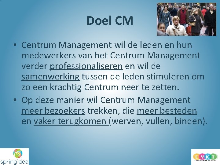 Doel CM • Centrum Management wil de leden en hun medewerkers van het Centrum