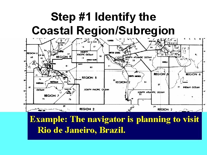 Step #1 Identify the Coastal Region/Subregion Example: The navigator is planning to visit Rio