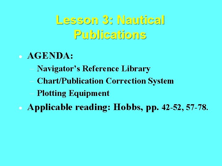 Lesson 3: Nautical Publications · AGENDA: – Navigator’s Reference Library – Chart/Publication Correction System