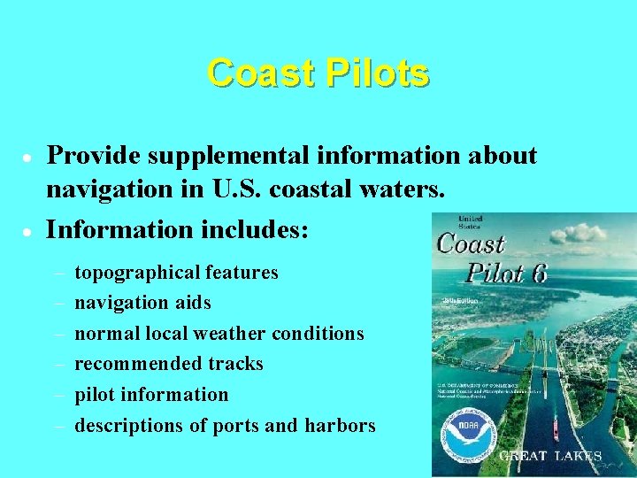 Coast Pilots · · Provide supplemental information about navigation in U. S. coastal waters.