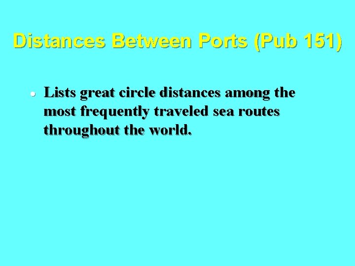 Distances Between Ports (Pub 151) · Lists great circle distances among the most frequently