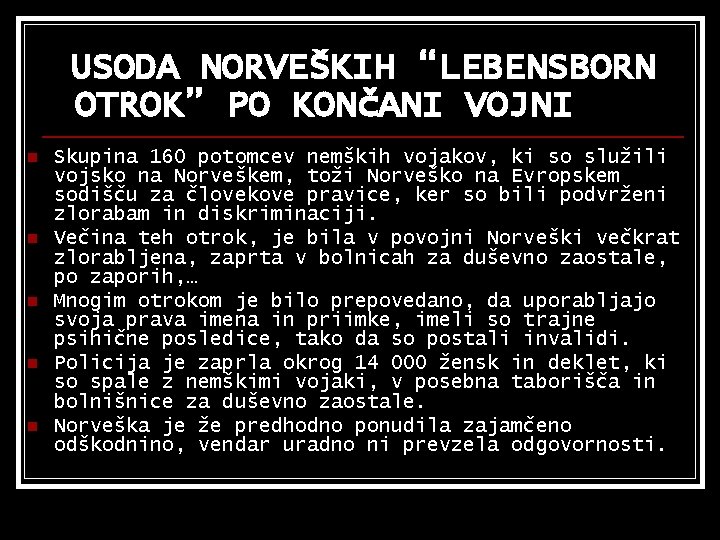 USODA NORVEŠKIH “LEBENSBORN OTROK” PO KONčANI VOJNI n n n Skupina 160 potomcev nemških