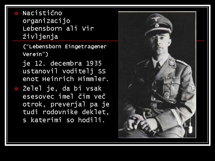 n Nacistično organizacijo Lebensborn ali Vir življenja (“Lebensborn Eingetragener Verein”) n je 12. decembra