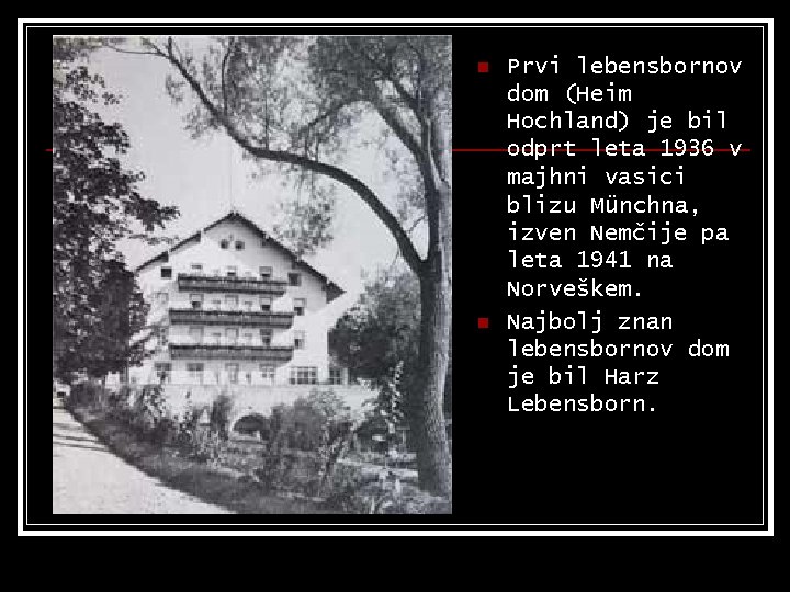 n n Prvi lebensbornov dom (Heim Hochland) je bil odprt leta 1936 v majhni