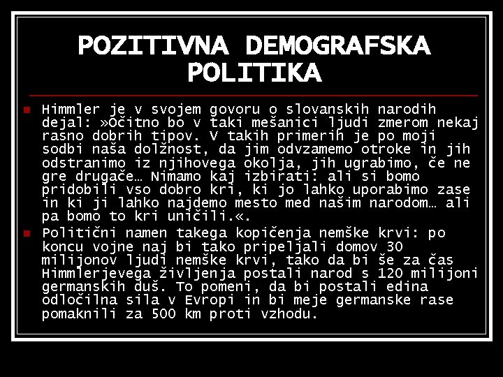 POZITIVNA DEMOGRAFSKA POLITIKA n n Himmler je v svojem govoru o slovanskih narodih dejal: