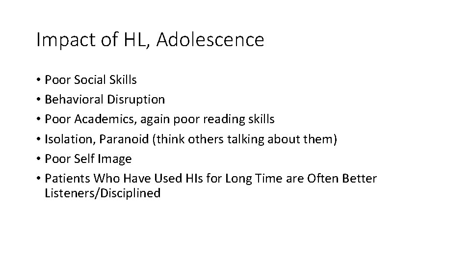 Impact of HL, Adolescence • Poor Social Skills • Behavioral Disruption • Poor Academics,