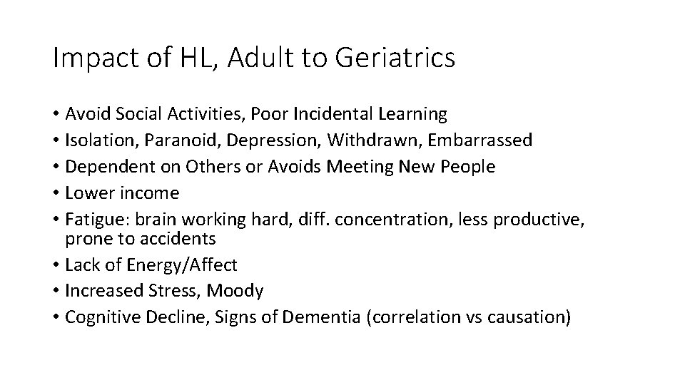 Impact of HL, Adult to Geriatrics • Avoid Social Activities, Poor Incidental Learning •