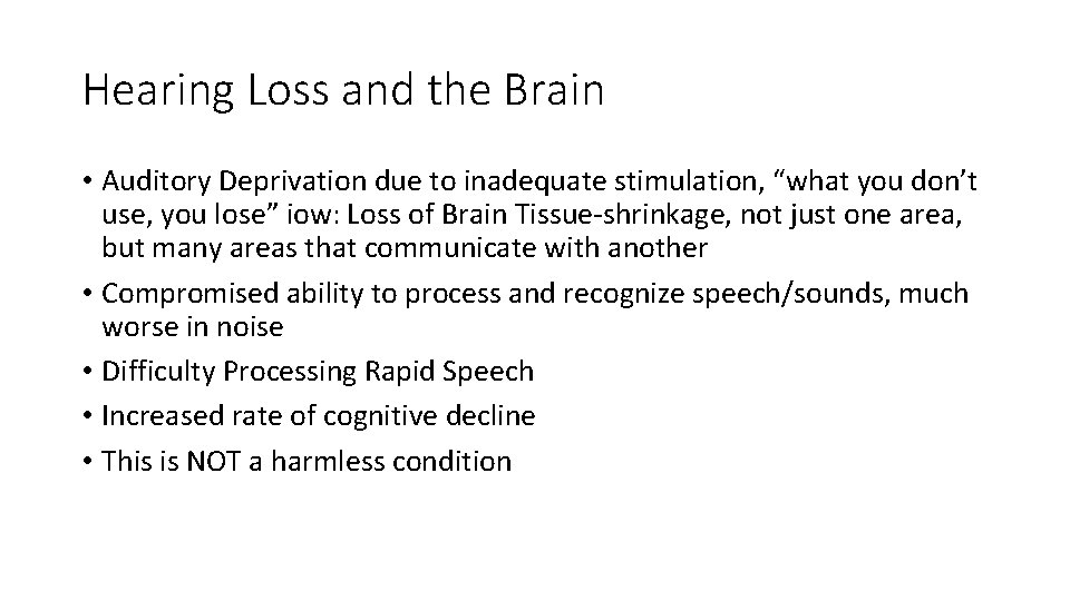 Hearing Loss and the Brain • Auditory Deprivation due to inadequate stimulation, “what you