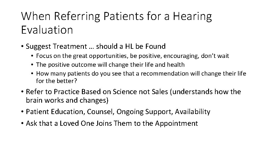 When Referring Patients for a Hearing Evaluation • Suggest Treatment … should a HL