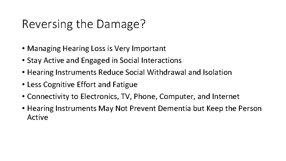 Reversing the Damage? • Managing Hearing Loss is Very Important • Stay Active and