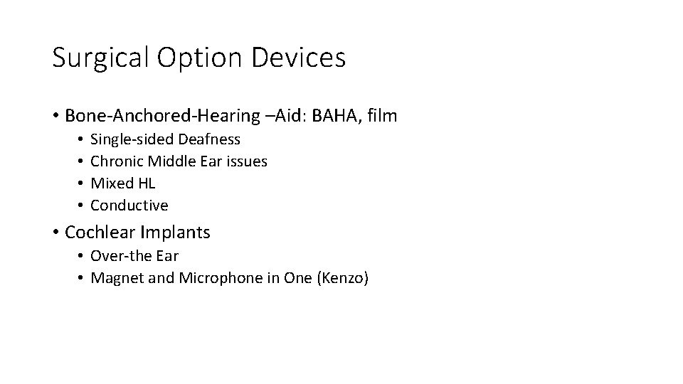 Surgical Option Devices • Bone-Anchored-Hearing –Aid: BAHA, film • • Single-sided Deafness Chronic Middle