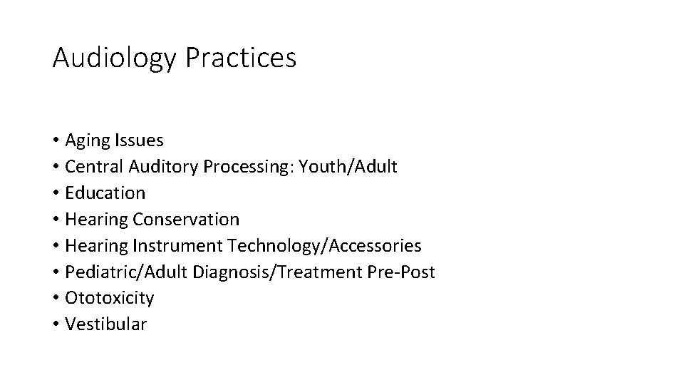Audiology Practices • Aging Issues • Central Auditory Processing: Youth/Adult • Education • Hearing