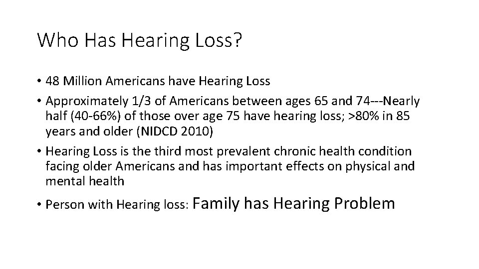Who Has Hearing Loss? • 48 Million Americans have Hearing Loss • Approximately 1/3