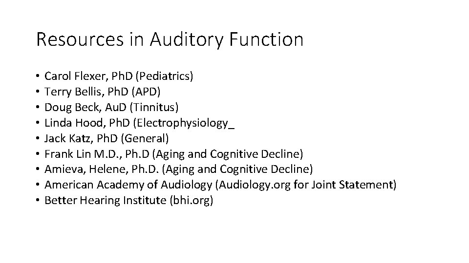 Resources in Auditory Function • • • Carol Flexer, Ph. D (Pediatrics) Terry Bellis,