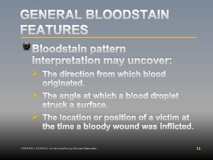 GENERAL BLOODSTAIN FEATURES Bloodstain pattern interpretation may uncover: Ø The direction from which blood