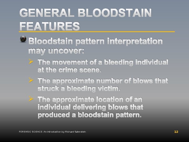 GENERAL BLOODSTAIN FEATURES Bloodstain pattern interpretation may uncover: Ø The movement of a bleeding