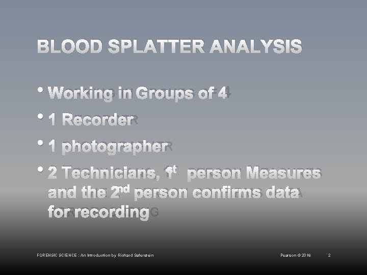 BLOOD SPLATTER ANALYSIS • WORKING IN GROUPS OF 4 • 1 RECORDER • 1
