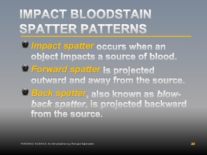 IMPACT BLOODSTAIN SPATTERNS Impact spatter occurs when an object impacts a source of blood.