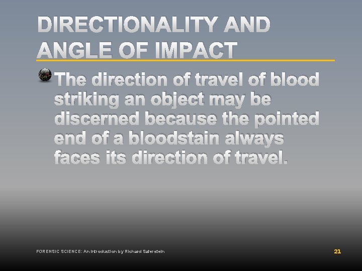 DIRECTIONALITY AND ANGLE OF IMPACT The direction of travel of blood striking an object