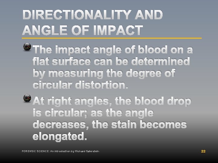 DIRECTIONALITY AND ANGLE OF IMPACT The impact angle of blood on a flat surface