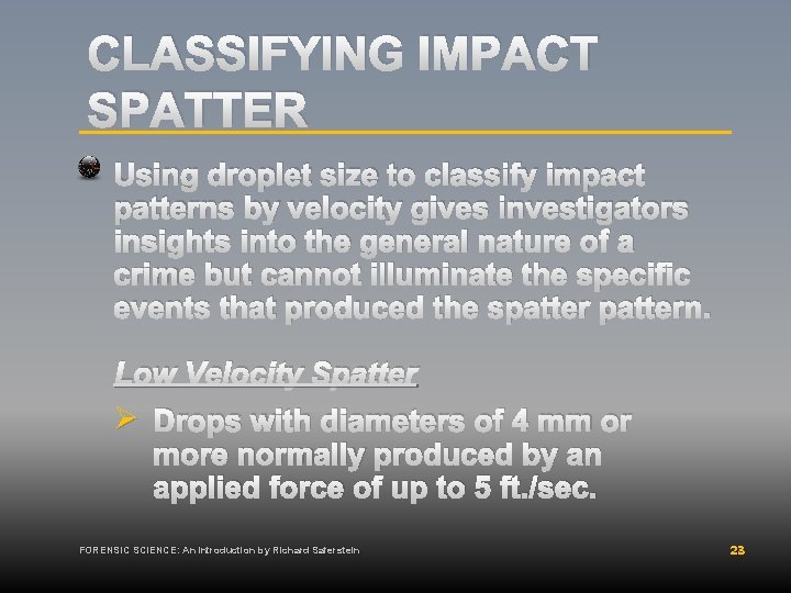 CLASSIFYING IMPACT SPATTER Using droplet size to classify impact patterns by velocity gives investigators
