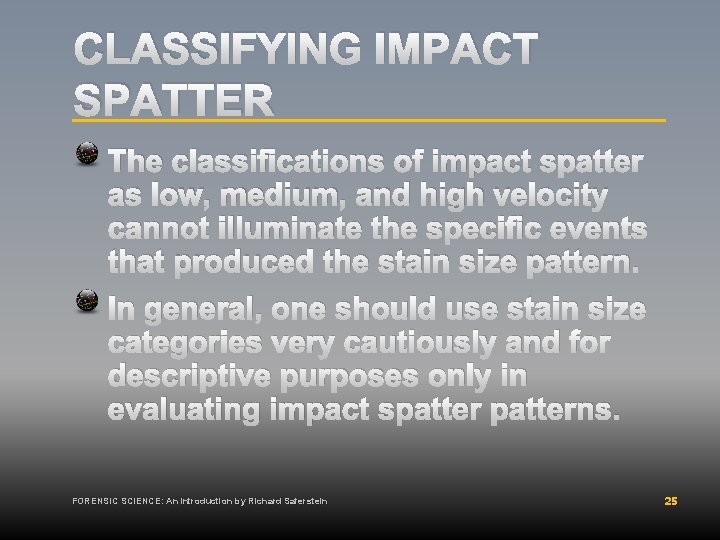 CLASSIFYING IMPACT SPATTER The classifications of impact spatter as low, medium, and high velocity