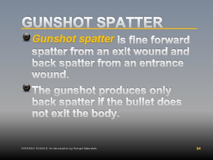 GUNSHOT SPATTER Gunshot spatter is fine forward spatter from an exit wound and back