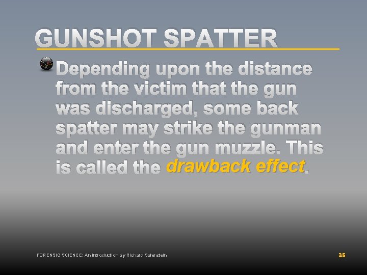 GUNSHOT SPATTER Depending upon the distance from the victim that the gun was discharged,