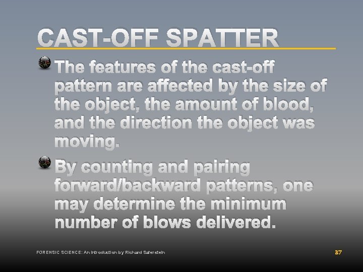 CAST-OFF SPATTER The features of the cast-off pattern are affected by the size of