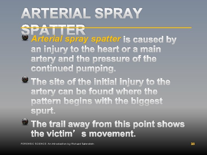 ARTERIAL SPRAY SPATTER Arterial spray spatter is caused by an injury to the heart