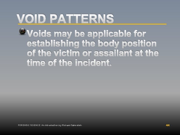 VOID PATTERNS Voids may be applicable for establishing the body position of the victim