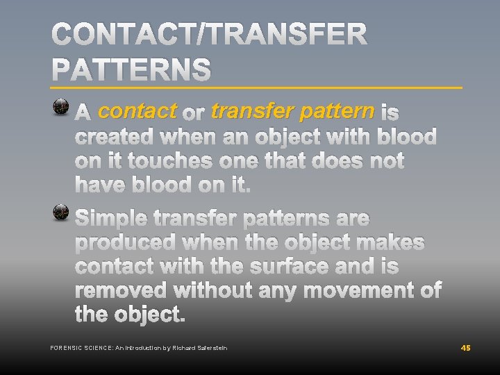 CONTACT/TRANSFER PATTERNS A contact or transfer pattern is created when an object with blood