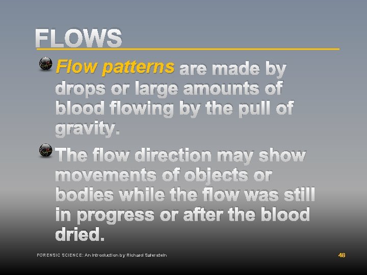 FLOWS Flow patterns are made by drops or large amounts of blood flowing by