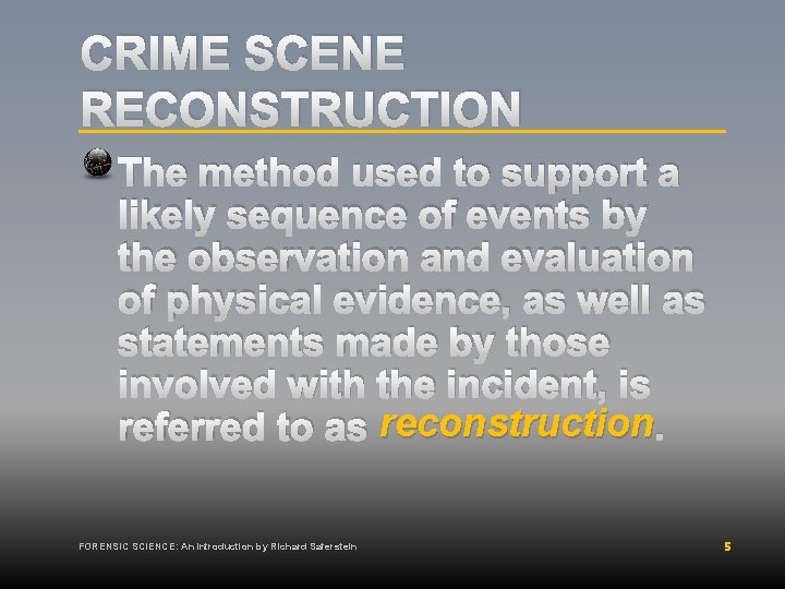 CRIME SCENE RECONSTRUCTION The method used to support a likely sequence of events by
