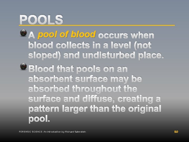 POOLS A pool of blood occurs when blood collects in a level (not sloped)